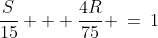\frac{S}{15} + \frac{4R}{75} \:=\:1\;\;{\color{blue}[2]} 