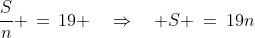 \frac{S}{n} \,=\,19 \quad\Rightarrow\quad S \:=\:19n