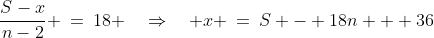 \frac{S-x}{n-2} \:=\:18 \quad\Rightarrow\quad x \:=\:S - 18n + 36