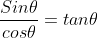 \frac{Sin\theta}{cos\theta}=tan\theta