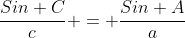 \frac{Sin C}{c} = \frac{Sin A}{a}