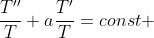 \frac{T''}{T}+a\frac{T'}{T}=const 