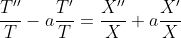 \frac{T''}{T}-a\frac{T'}{T}=\frac{X''}{X}+a\frac{X'}{X}