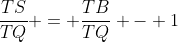 \frac{TS}{TQ} = \frac{TB}{TQ} - 1