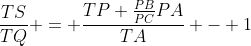 \frac{TS}{TQ} = \frac{TP+\frac{PB}{PC}PA}{TA} - 1