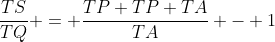 \frac{TS}{TQ} = \frac{TP+TP+TA}{TA} - 1
