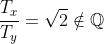 \frac{T_x}{T_y}=\sqrt{2}\notin\mathbb{Q}