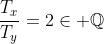 \frac{T_x}{T_y}=2\in \mathbb{Q}