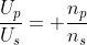 \frac{U_p}{U_s}= \frac{n_p}{n_s}