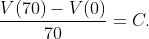 \frac{V(70)-V(0)}{70}=C.