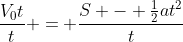 \frac{V_0t}{t} = \frac{S - \frac{1}{2}at^2}{t}