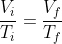 \frac{V_i}{T_i}=\frac{V_f}{T_f}