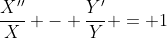 \frac{X''}{X} - \frac{Y'}{Y} = 1