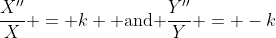 \frac{X''}{X} = k \text{ and }\frac{Y''}{Y} = -k
