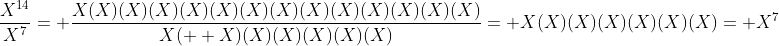 \frac{X^{14}}{X^7}= \frac{X(X)(X)(X)(X)(X)(X)(X)(X)(X)(X)(X)(X)(X)}{X(  X)(X)(X)(X)(X)(X)}= X(X)(X)(X)(X)(X)(X)= X^7