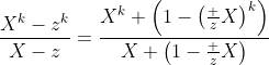 \frac{X^k-z^k}{X-z}=\frac{X^k \left(1-\left(\tfrac zX\right)^k\right)}{X \left(1-\frac zX\right)}