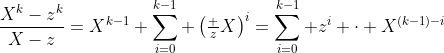 \frac{X^k-z^k}{X-z}=X^{k-1} \sum_{i=0}^{k-1} \left(\tfrac zX\right)^i=\sum_{i=0}^{k-1} z^i \cdot X^{(k-1)-i}