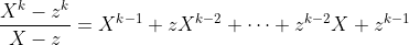\frac{X^k-z^k}{X-z}=X^{k-1}+zX^{k-2}+\cdots+z^{k-2}X+z^{k-1}