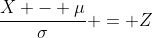 \frac{X - \mu}{\sigma} = Z
