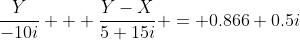 \frac{Y}{-10i} + \frac{Y-X}{5+15i} = 0.866+0.5i