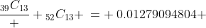 \frac{_{39}C_{13}}  {_{52}C_{13}} \:= \:0.01279094804 