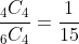 \frac{_4C_4}{_6C_4}=\frac{1}{15}