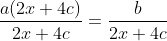 \frac{a(2x+4c)}{2x+4c}=\frac{b}{2x+4c}
