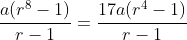 \frac{a(r^8-1)}{r-1}=\frac{17a(r^4-1)}{r-1}