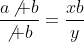 \frac{a\!\not b}{\not b}=\frac{xb}{y}