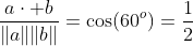 \frac{a\cdot b}{\|a\|\|b\|}=\cos(60^o)=\frac{1}{2}