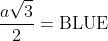 \frac{a\sqrt{3}}{2}=\mbox{BLUE}