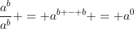 \frac{a^{b}}{a^{b}} = a^{b - b} = a^0