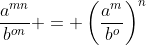 \frac{a^{mn}}{b^{on}} = \left(\frac{a^m}{b^o}\right)^n