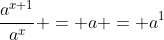 \frac{a^{x+1}}{a^x} = a = a^1