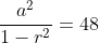 \frac{a^2}{1-r^2}=48
