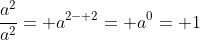 \frac{a^2}{a^2}= a^{2- 2}= a^0= 1
