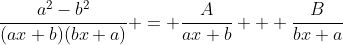 \frac{a^2-b^2}{(ax+b)(bx+a)} = \frac{A}{ax+b} + \frac{B}{bx+a}