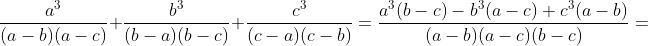 \frac{a^3}{(a-b)(a-c)}+\frac{b^3}{(b-a)(b-c)}+\frac{c^3}{(c-a)(c-b)}=\frac{a^3(b-c)-b^3(a-c)+c^3(a-b)}{(a-b)(a-c)(b-c)}=