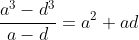 \frac{a^3-d^3}{a-d}=a^2+ad~+d^2