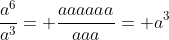 \frac{a^6}{a^3}= \frac{aaaaaa}{aaa}= a^3