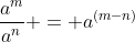 \frac{a^m}{a^n} = a^{(m-n)}