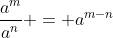 \frac{a^m}{a^n} = a^{m-n}
