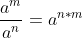 \frac{a^m}{a^n}=a^{n*m}