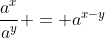 \frac{a^x}{a^y} = a^{x-y}