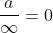 \frac{a}{\infty}=0