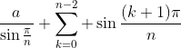 \frac{a}{\sin{\frac{\pi}{n}}} \sum_{k=0}^{n-2} \sin{\frac{(k+1)\pi}{n}}