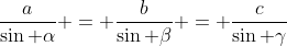\frac{a}{\sin \alpha} = \frac{b}{\sin \beta} = \frac{c}{\sin \gamma}
