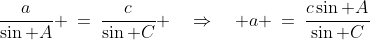 \frac{a}{\sin A} \:=\:\frac{c}{\sin C} \quad\Rightarrow\quad a \:=\:\frac{c\sin A}{\sin C}