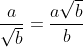 \frac{a}{\sqrt{b}}=\frac{a\sqrt{b}}{b}
