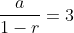 \frac{a}{1-r}=3